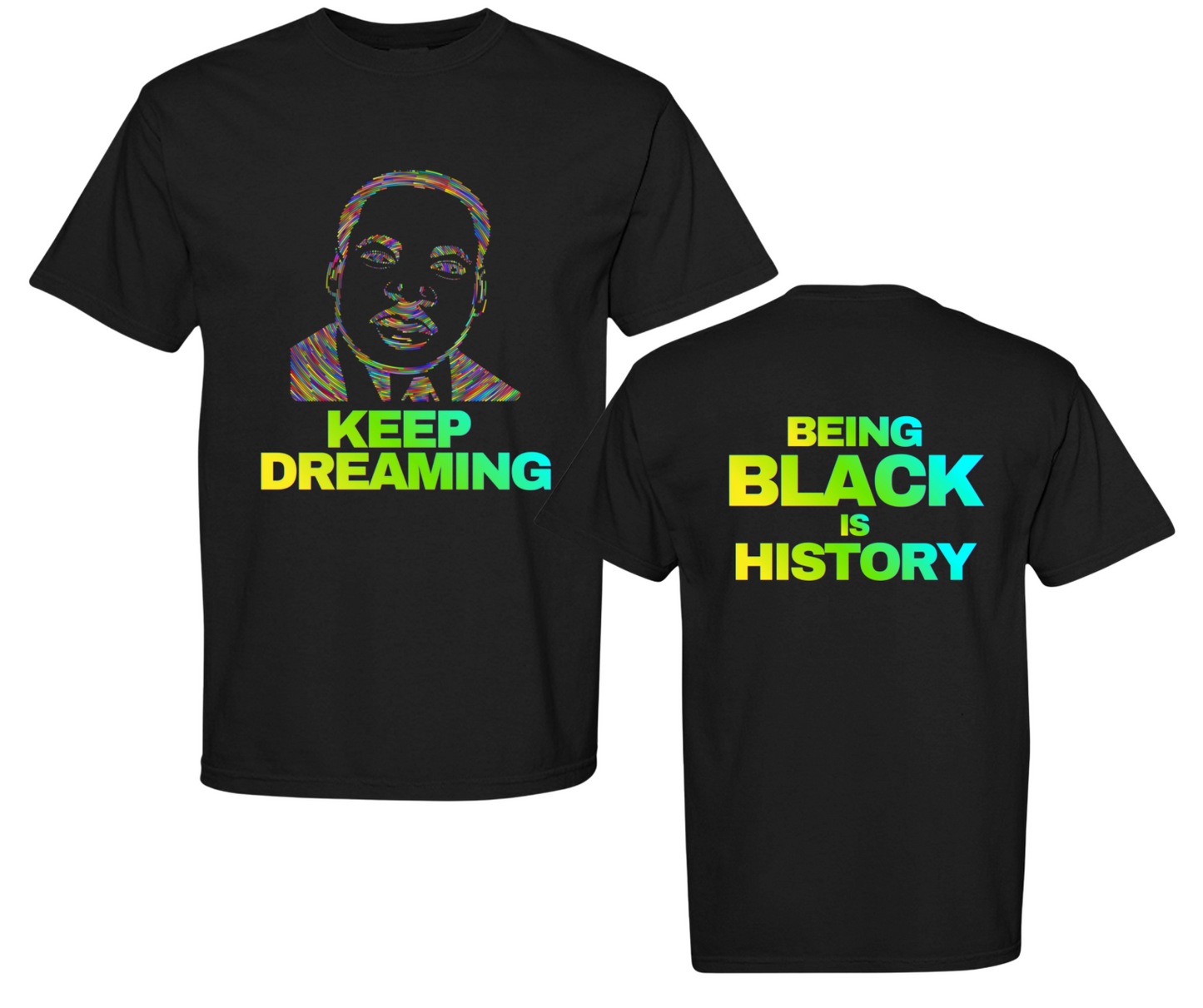 Keep Dreaming | Being Black Is History | MLK Inspirational T-Shirt