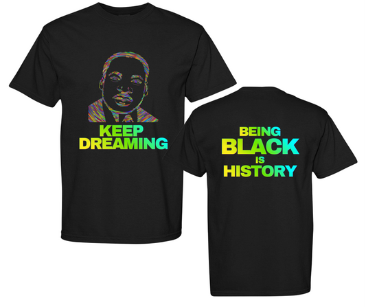 Keep Dreaming | Being Black Is History | MLK Inspirational T-Shirt