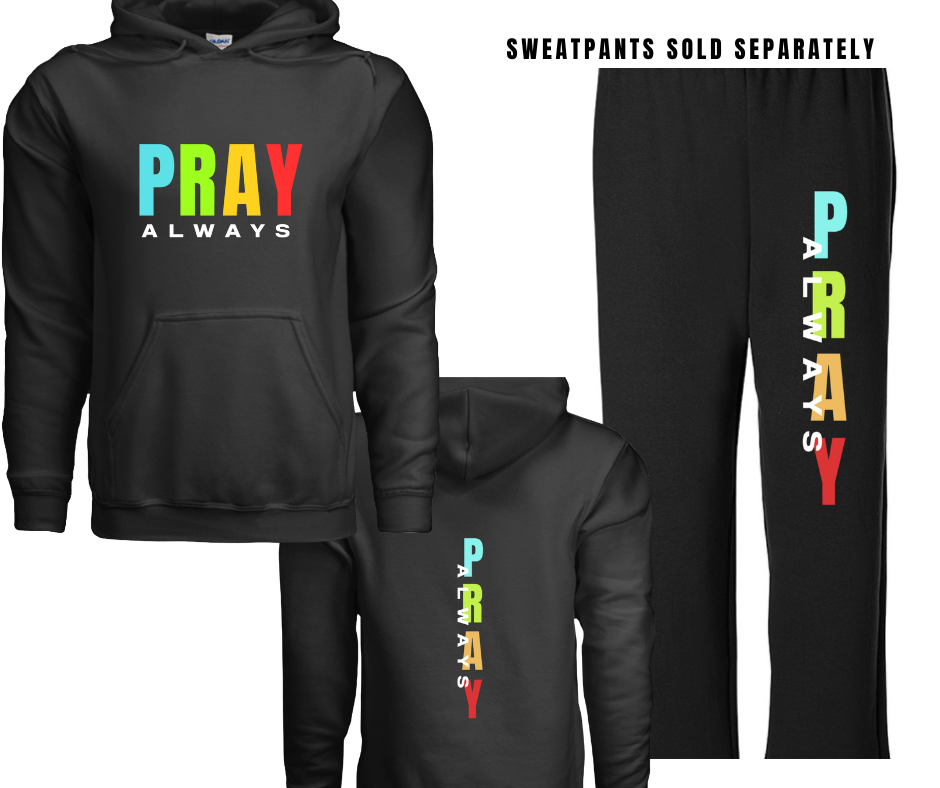 6 COLOR OPTIONS- UNISEX PRAY HOODIE (SWEATPANTS SOLD SEPARATELY)